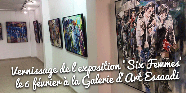 Vernissage de l’exposition ‘Six Femmes’ le 6 février à la Galerie d’Art Essaadi 