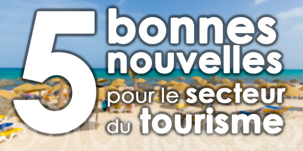 5 bonnes nouvelles pour le secteur du tourisme en Tunisie