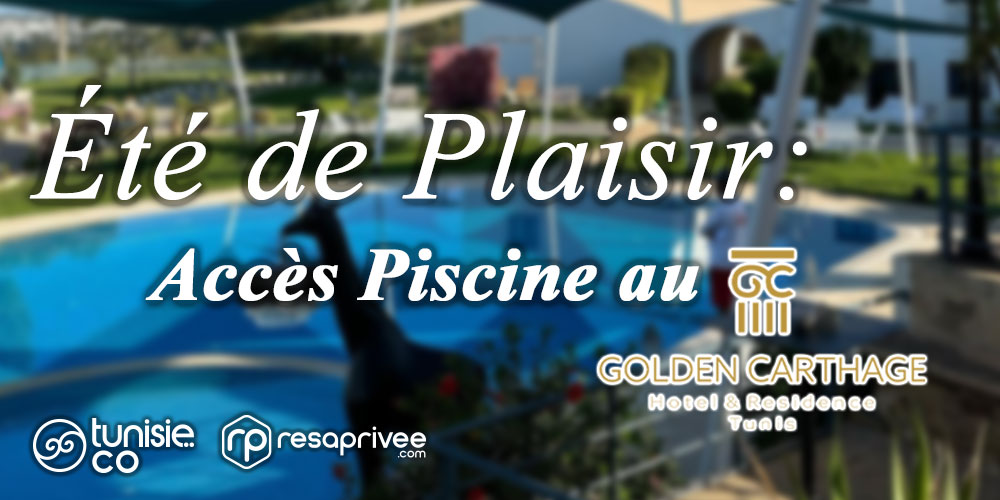 Accès Piscine au Golden Carthage Tunis: Un Été de Détente et de Plaisir en Tunisie !