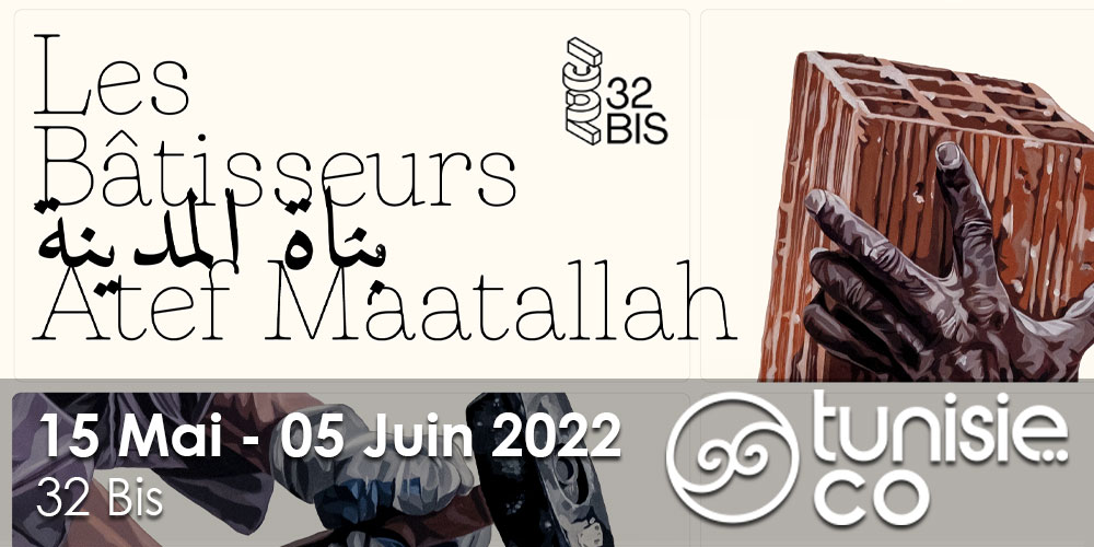 Les Bâtisseurs de Atef Maatallah,15 mai au 05 juin 2022