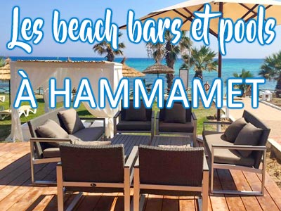 Les incontournables Beach Bars et Pools de l'été 2017 Ã  HAMMAMET