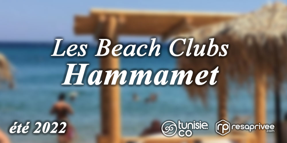 Hammamet: Les incontournables Beach Clubs de l'été 2022