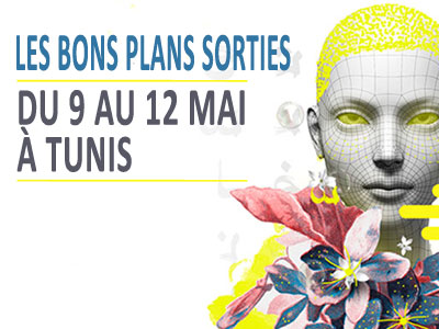 Les bons plans sorties du 9 au 12 mai à Tunis