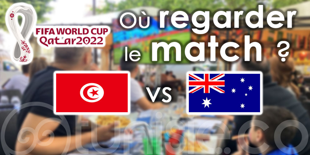 Tunisie - Australie: Les endroits Où regarder le match ? Coupe du monde 2022