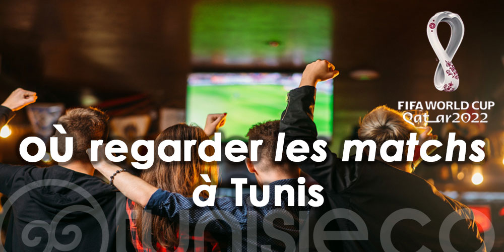 Où regarder la Coupe du Monde 2022 à Tunis