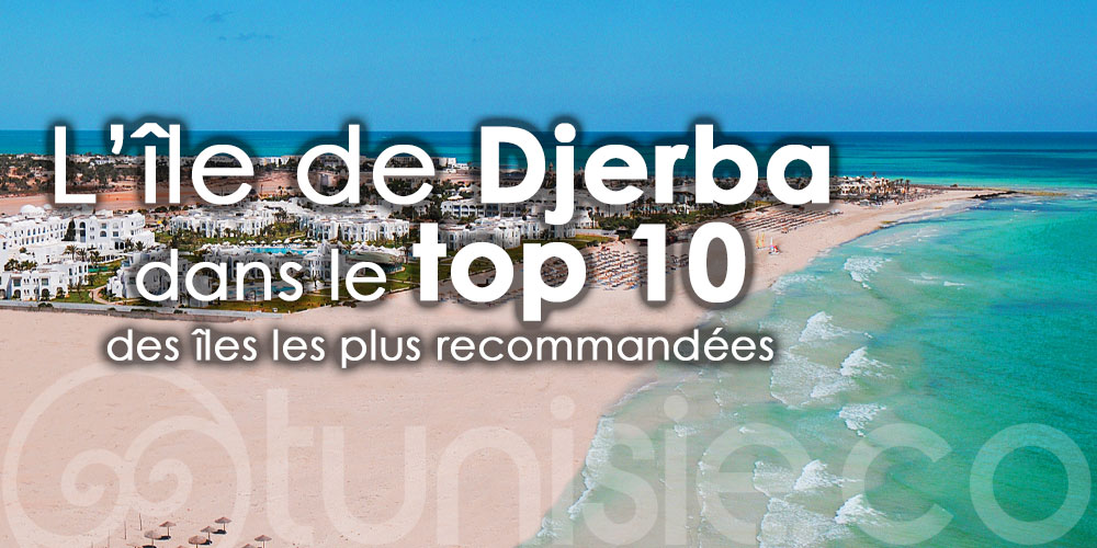 Djerba classée dans le top 10 des îles les plus recommandées en Méditerranée pour un séjour