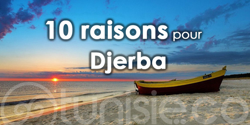 10 raisons pour passer ses vacances d’été sur l'ile de Djerba