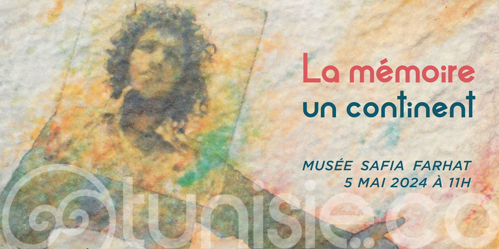Exposition ' La Mémoire Un continent' au Musée Safia Farhat