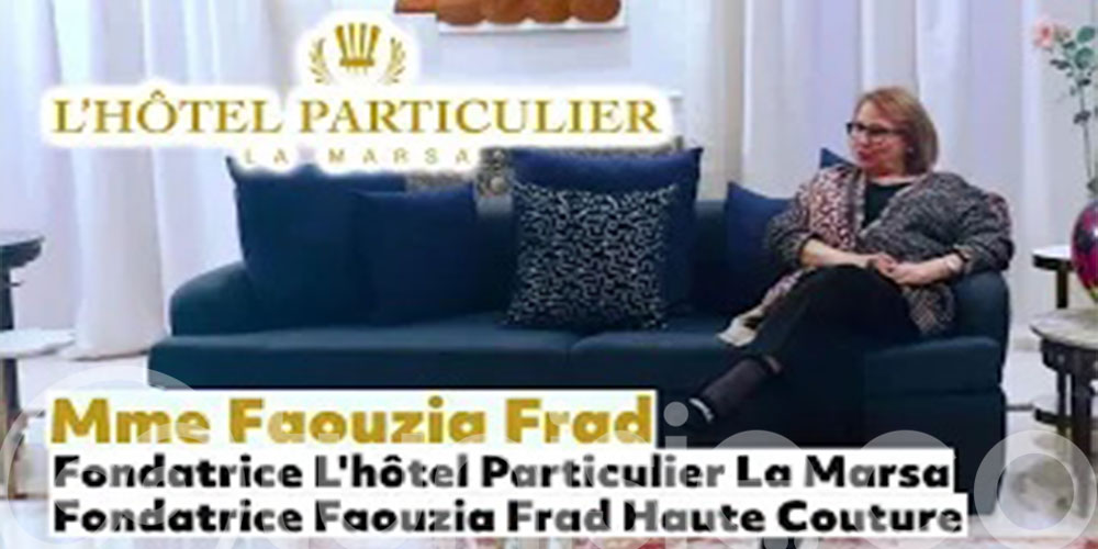 En vidéo : Faouzia Frad inaugure L'Hôtel Particulier à La Marsa