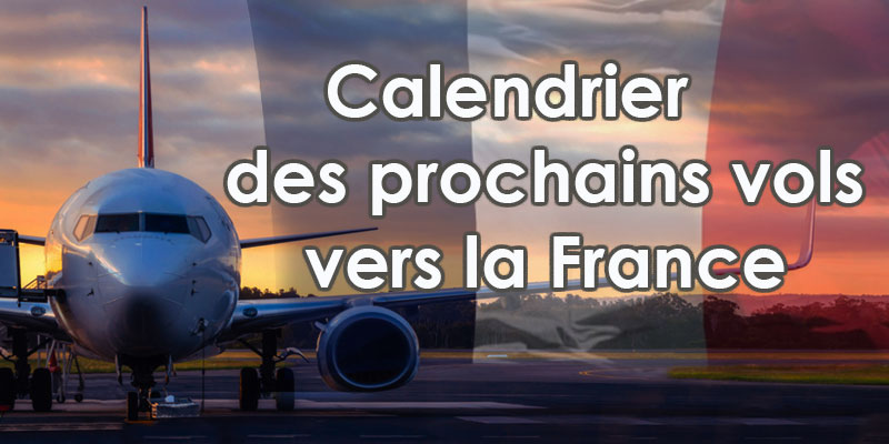 Vols retour vers la France: Calendrier des prochains vols