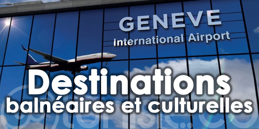 Genève Aéroport : Plus de 100 destinations pour cette saison hivernale dont la Tunisie
