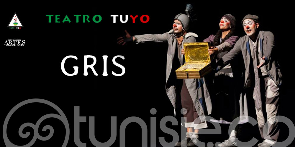 la 1ér fois en Tunisie: Groupe de Théâtre 'Teatro Tuyo' Présente sa pièce 'Gris'