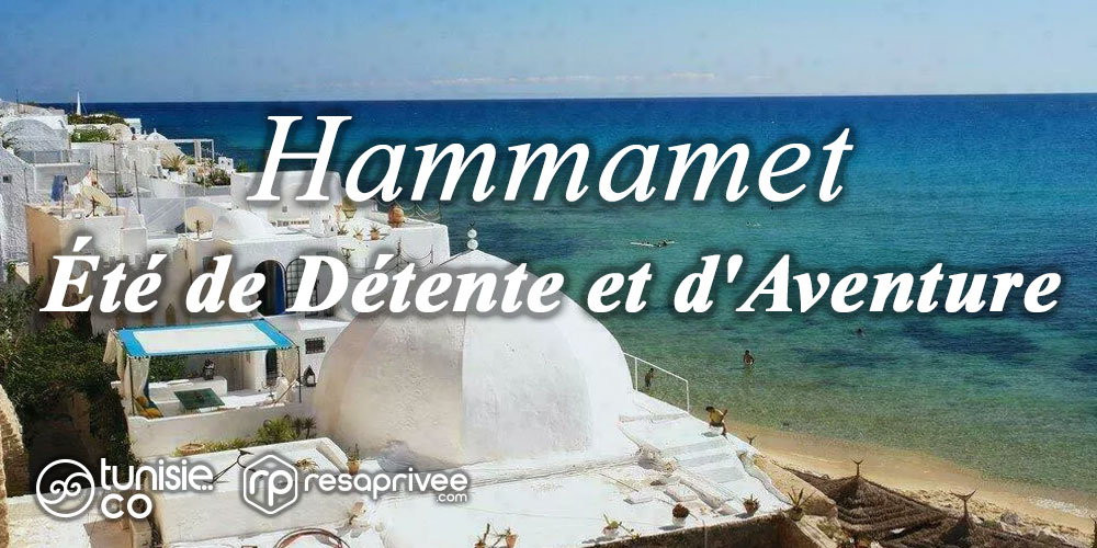Découvrez Hammamet: Détente, Aventure et Authenticité pour un Été Inoubliable ! 