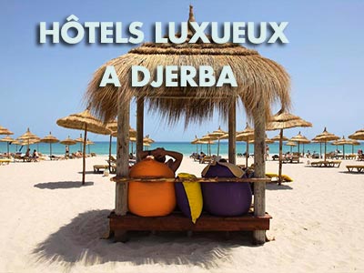 6 Hôtels luxueux à Djerba pour passer un agréable weekend