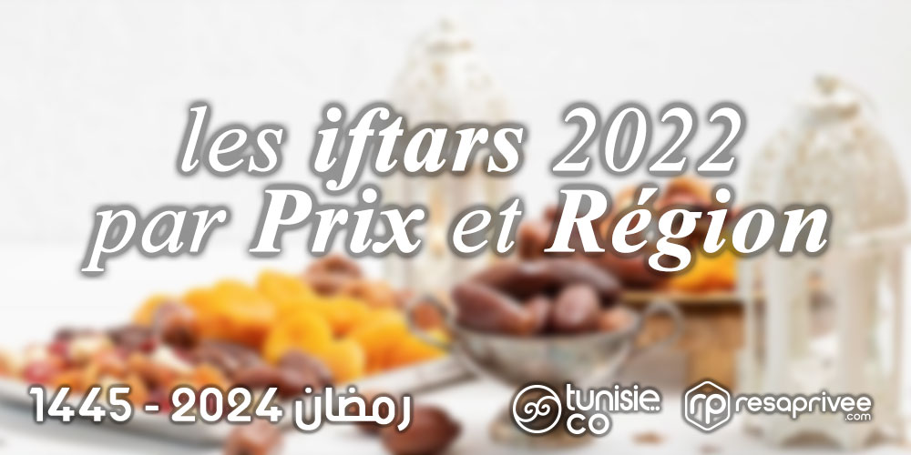 Liste des Iftars en Tunisie par Prix et Région : Hôtels et Restaurants Ramadan 2024
