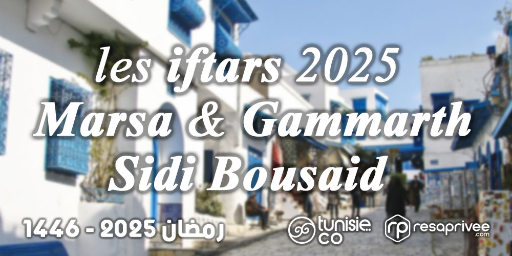 Liste des Iftars La Marsa, Sidi Bou Saïd et Gammarth : Hôtels et Restaurants Ramadan 2025