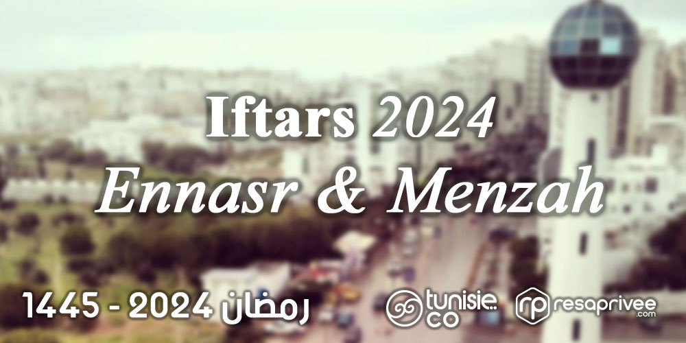 Liste des Iftars Ennasr, El Menzah et El Manar : Hôtels et Restaurants Ramadan 2024