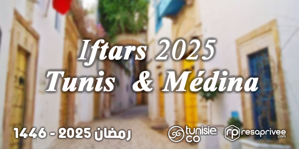 Liste des Iftars Tunis et Médina : Hôtels et Restaurants Ramadan 2025