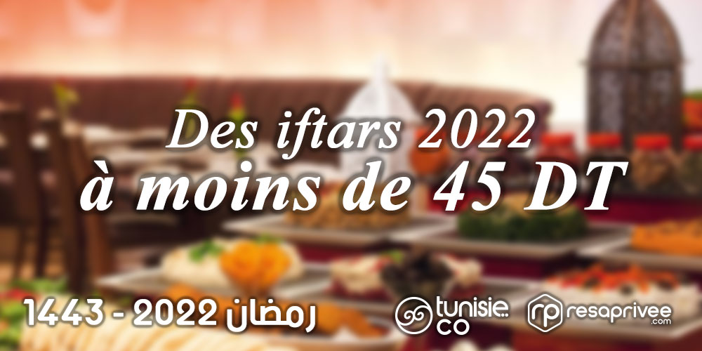 Des Iftars savoureux à moins de 45 Dinars
