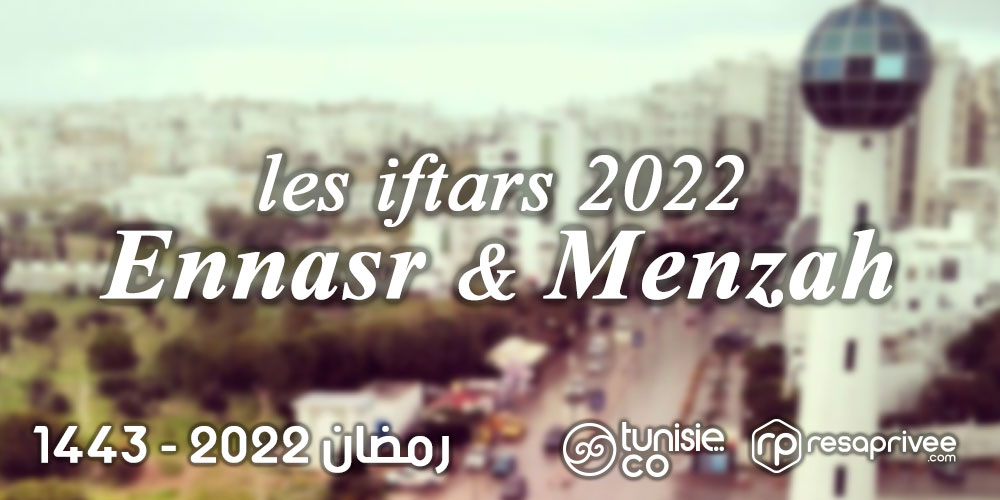 Liste des Iftars Ennasr, El Menzah et El Manar : Hôtels et Restaurants Ramadan 2022