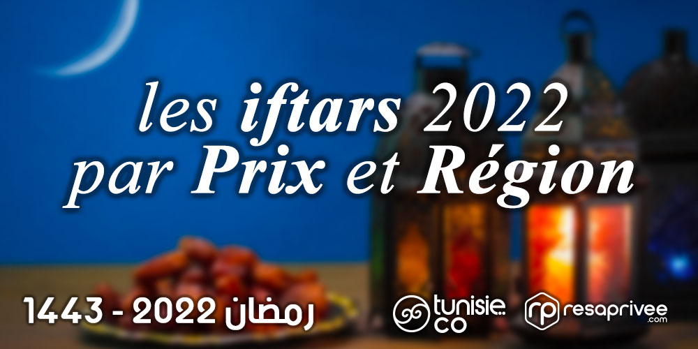 Liste des Iftars en Tunisie par Prix et Région : Hôtels et Restaurants Ramadan 2022