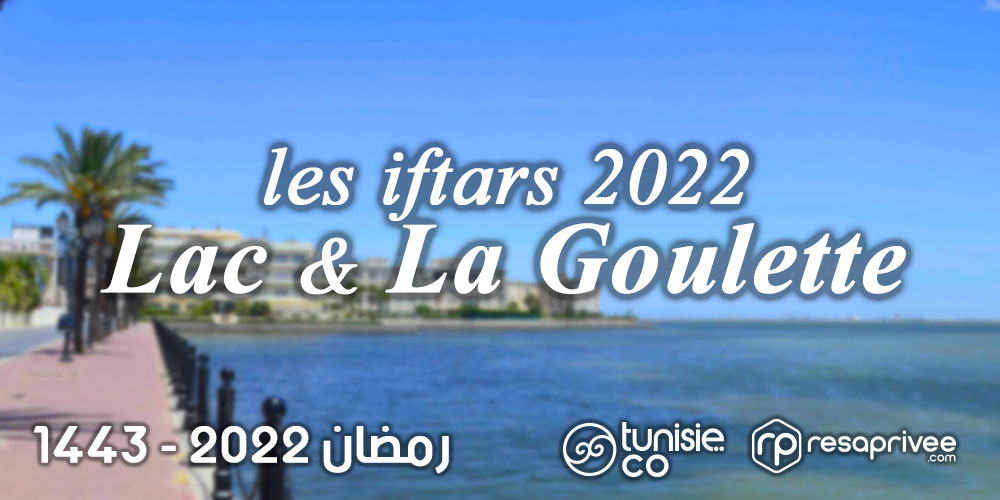 Liste des Iftars Lac & La Goulette : Hôtels et Restaurants Ramadan 2022