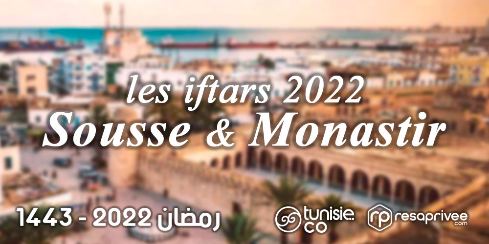Liste des Iftars à Sousse : Hôtels et Restaurants Ramadan 2022