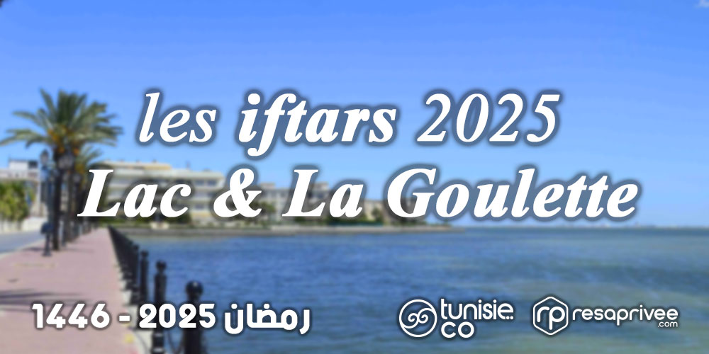 Liste des Iftars Lac & La Goulette : Hôtels et Restaurants Ramadan 2025
