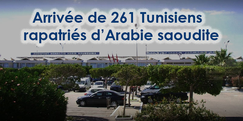 Arrivée à l’aéroport de Monastir de 261 Tunisiens rapatriés d’Arabie saoudite