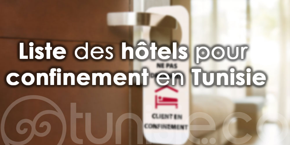 Liste des hôtels pour confinement en Tunisie à partir du 27 janvier 2022