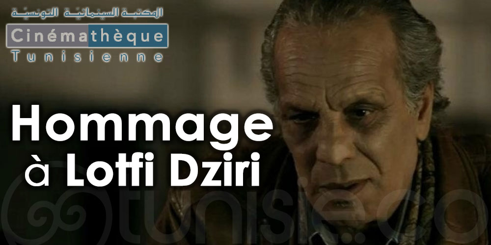 La Cinémathèque Tunisienne rend hommage à l'acteur tunisien Lotfi Dziri