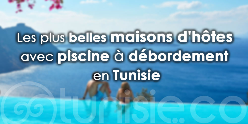 Les meilleures maisons d'hôtes avec piscine à débordement en Tunisie