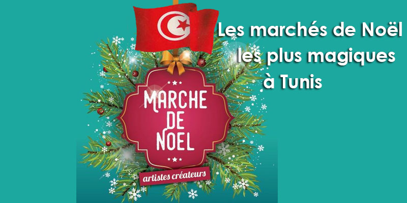 Les marchés de Noël magiques à Tunis pour se mettre dans l'ambiance !