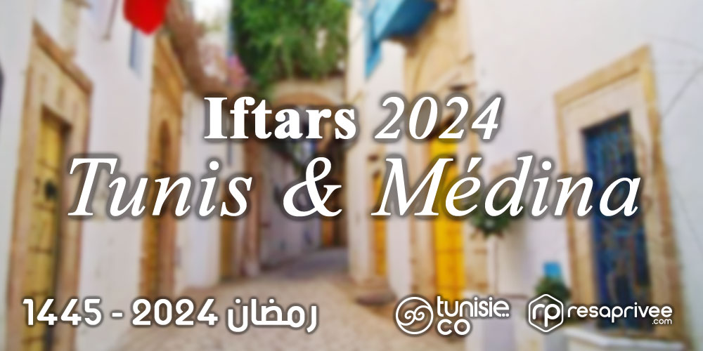 Liste des Iftars Tunis et Médina : Hôtels et Restaurants Ramadan 2024