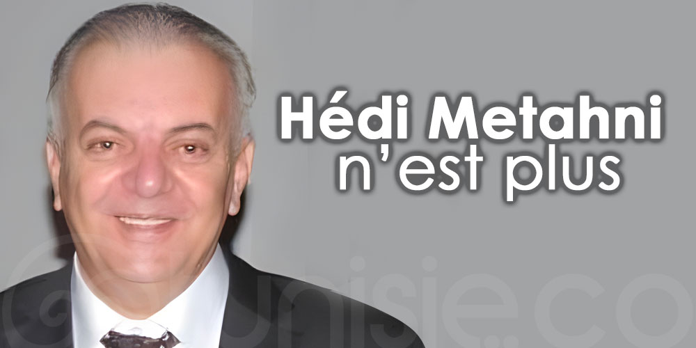 Adieu à Hédi Metahni, visionnaire de l'hospitalité et du prestige