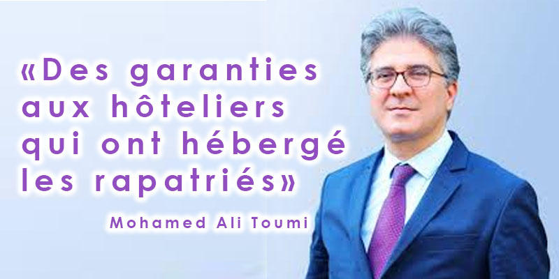 Mohamed Ali Toumi : Des garanties aux hôteliers qui ont hébergé les rapatriés  