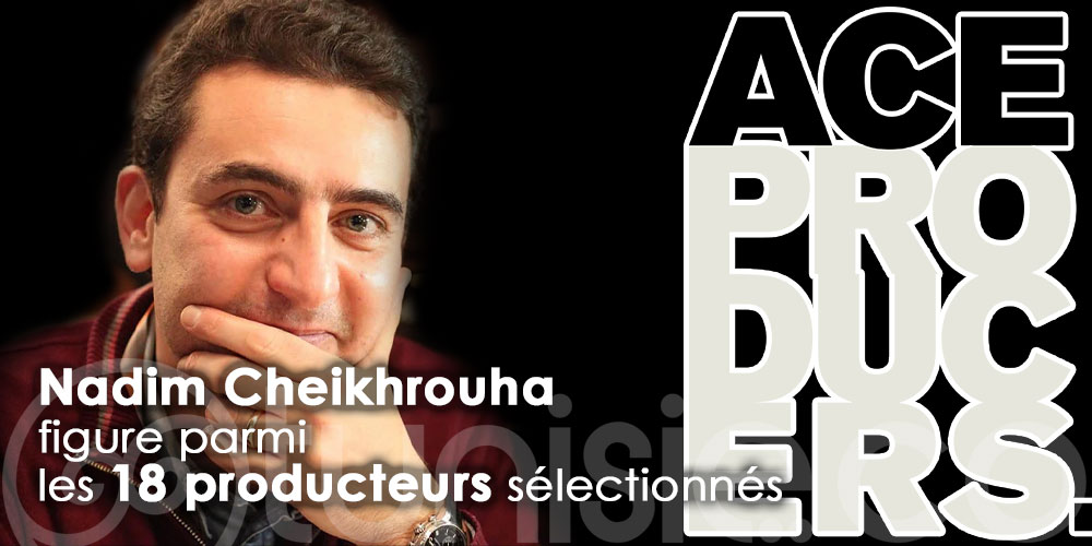 Nadim Cheikhrouha parmi 18 producteurs sélectionnés par ACE Producers