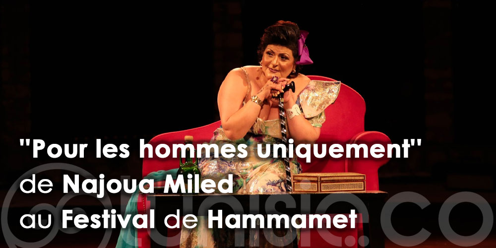''Pour les hommes uniquement'' de Najoua Miled sur la scène du Festival de Hammamet