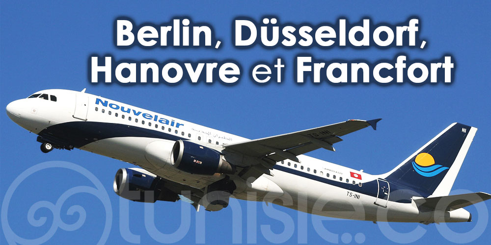 Nouvelair lance les vols vers Berlin, Düsseldorf, Hanovre et Francfort