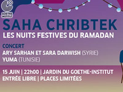 'Saha Chribtek' Les Nuits Festives Du Ramadan au Goethe institut de Tunis du 13 au 20 juin