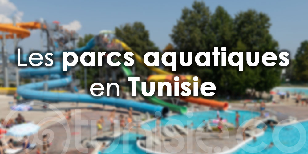 Les parcs aquatiques à découvrir en Tunisie