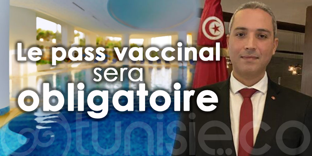 Belhassine :  A partir du 22 décembre, le pass vaccinal sera obligatoire dans les établissements touristiques