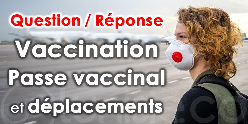 Vaccination en Tunisie et passe sanitaire français : La réponse à toutes vos questions !