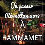 Où passer le Réveillon 2017 Ã  Hammamet et Nabeul ?