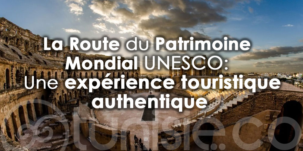 ''La Route du Patrimoine Mondial UNESCO'' à travers 8 régions de la Tunisie