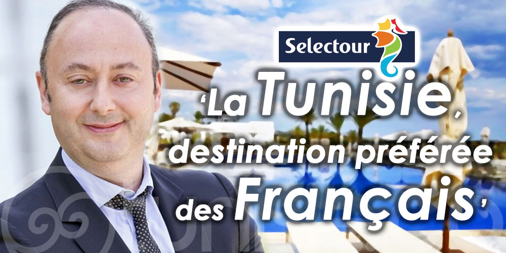 Selectour : 'Nous avons choisi de nous retrouver en Tunisie, destination préférée des Français !'