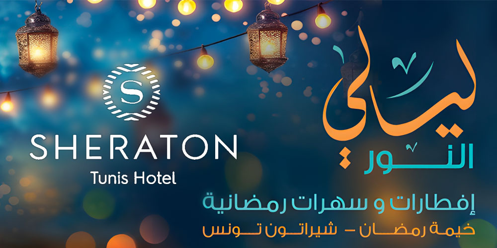 Layali El Nour au Sheraton Tunis : Un Ramadan sous le signe de la Tradition et du Partage