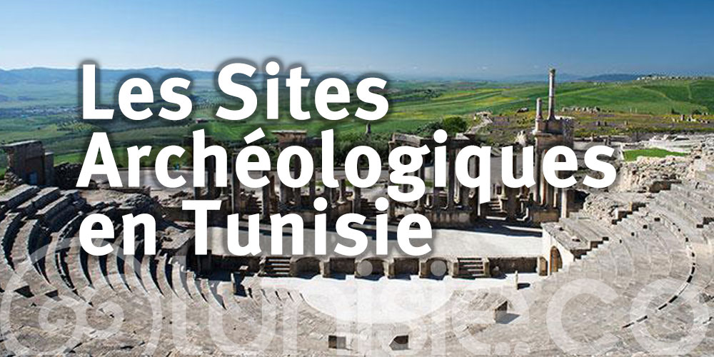 Les Plus Beaux Sites Archéologiques de Tunisie - Le Mag