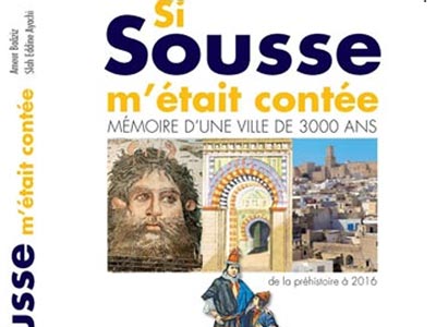 Découvrez le nouveau livre 'Si Sousse m’était contée, mémoire d’une ville de 3000 ans: de la préhistoire à 2016'
