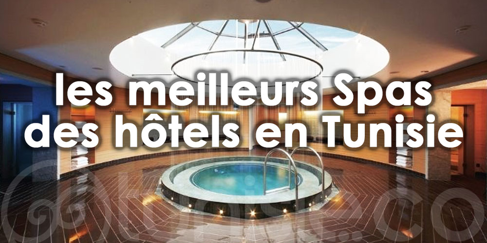 Découvrez les plus beaux Spas des hôtels en Tunisie, des écrins pour se relaxer !